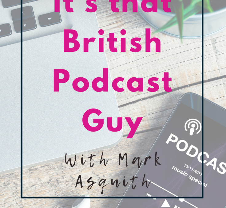 It’s That British Podcast Guy