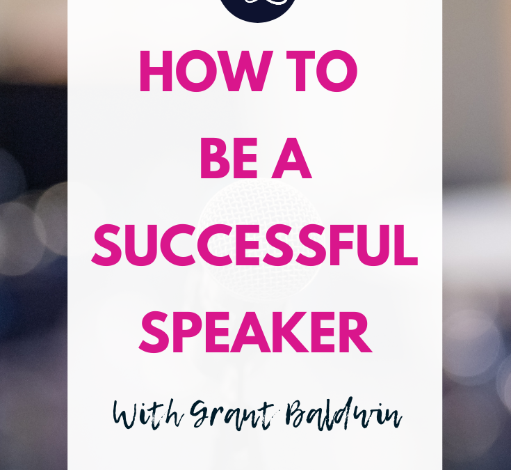 How to be a Successful Speaker with Grant Baldwin