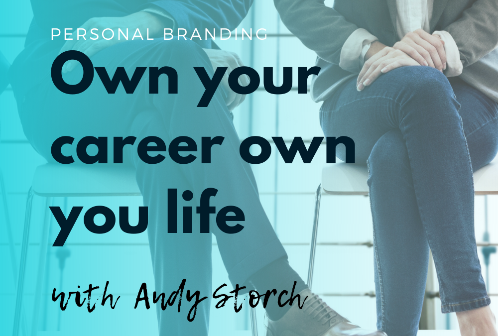 Own your career own your life with Andy Storch