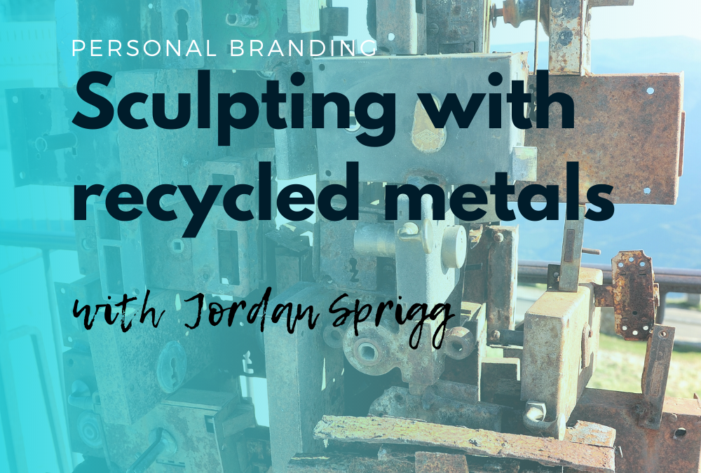 Sculpting with recycled metals with Jordan Sprigg