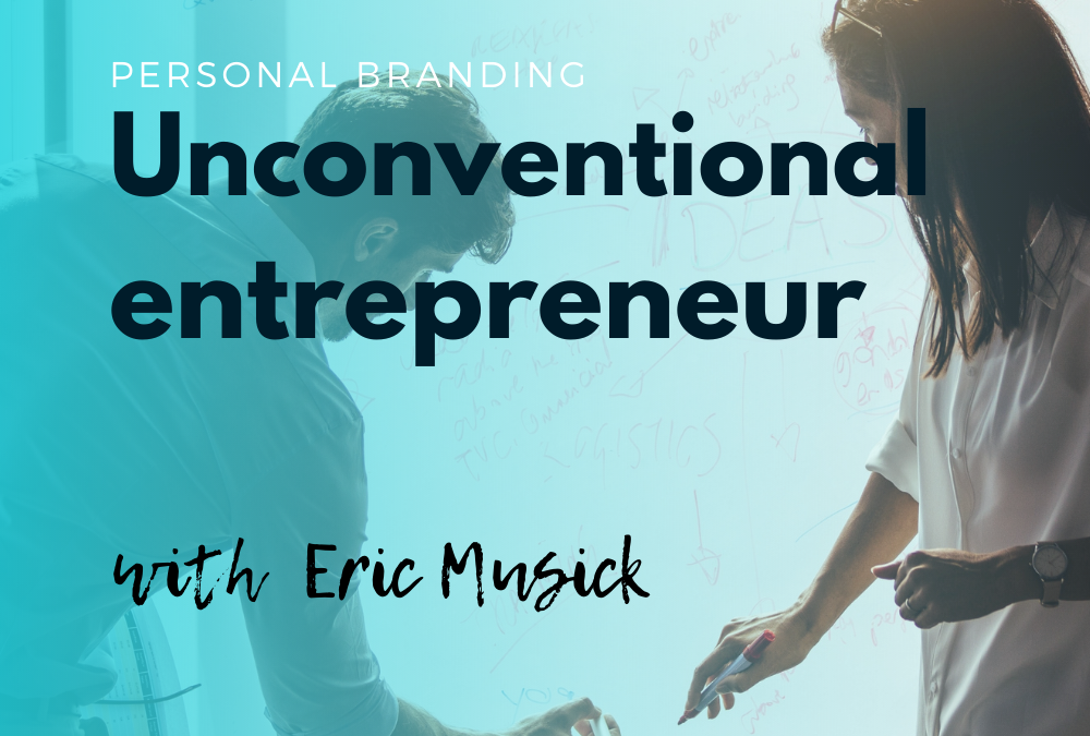 Unconventional entrepreneur with Eric Musick
